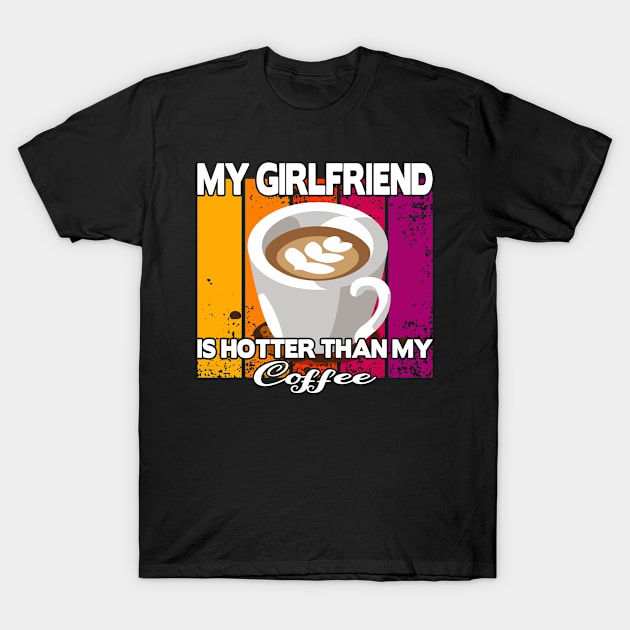 My girlfriend is hotter than my coffee T-Shirt by FromBerlinGift